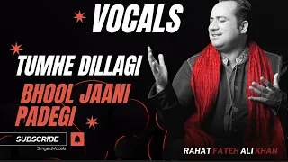 tumhe dillagi bhool jani padegi | tumhe dillagi | rahat fateh ali khan vocals