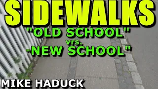 SIDEWALKS  (Old School vrs. New School) Mike Haduck