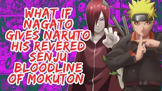 What if Nagato Gives Naruto His Revered Senju Bloodline of Mokuton | Part 1