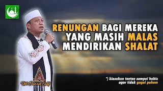 Renungan Bagi Mereka yang Meninggalkan Shalat || Ustad Das'ad Latif