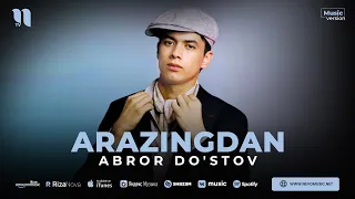 Abror Do'stov - Arazingdan (audio 2023)