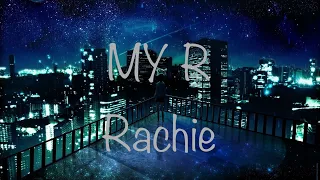 ||~Rachie~|| MY R (lyrics)