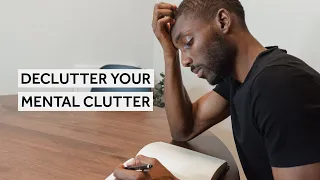 A Simple Tactic To Help You Declutter Mental Clutter [Minimalism Series]