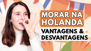 🇳🇱 MORAR E TRABALHAR NA HOLANDA: 4 VANTAGENS E 4 DESVANTAGENS (+ O QUE MAIS ME IRRITA NESTE PAÍS 😡)