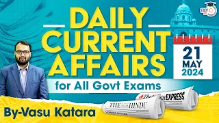 Daily Current Affairs for All Government Exams | 21 May 2024 | By Vasu Katara | StudyIQ IAS