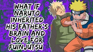 What if Naruto Inherited His Fathers Brain And Love for Fuinjutsu | Part 1