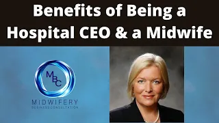 Benefits of Being a Hospital CEO & a Midwife | Midwifery Business Consultation