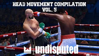 Head Movement Compilation Vol. 5 | Undisputed Boxing Game Clips