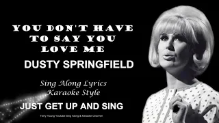 Dusty Springfield You Dont Have To Say You Love Me  Sing Along Lyrics