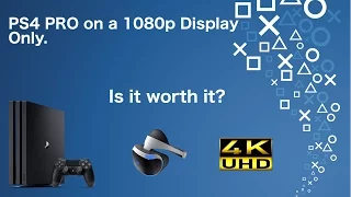 My Experience with a PS4 Pro w/ a 1080p TV. Is it Worth it?