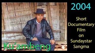 KU'AMBENG : Short Documentary on Mr Sundaystar Sangma (2004)