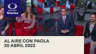 Al Aire con Paola I Programa Completo  20 Abril 2022