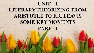 Literary Theories || Peter Barry || Unit I Literary Theorizing from Aristotle to F. R. Leavis Part I