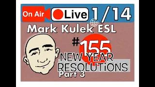 New Year Resolutions part 3 - Mark Kulek Live Stream Lesson  | #155 - English Practice - ESL