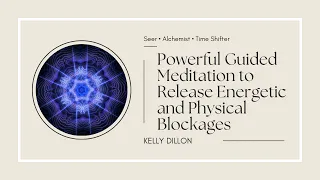 Powerful Guided Meditation to Release Energetic and Physical Blockages