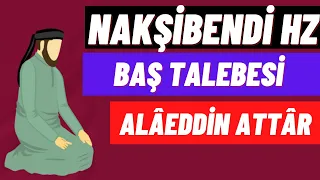 EVLİYANIN BÜYÜKLERİNDEN ALÂEDDİN ATTÂR HZ.’NİN HAYATI | NAKŞİBENDİ HZ HALİFESİ