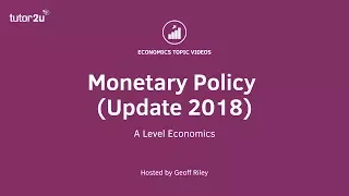 Monetary Policy Update (2018) for Year 13 A Level Economics Students