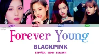BLACKPINK - Forever Young  | Lyrics: Español- Rom -English