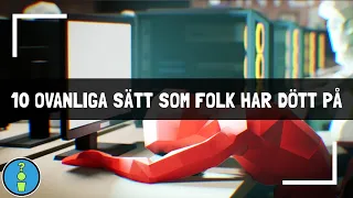 10 OVANLIGA SÄTT SOM FOLK HAR DÖTT PÅ