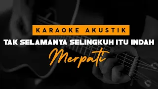 Tak Selamanya Selingkuh Itu Indah - Merpati  ( Karaoke Akustik )