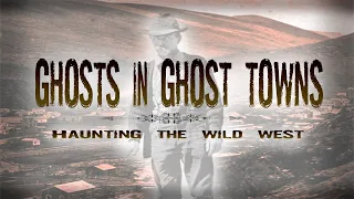 Official Trailer: Ghosts in Ghost Towns: Haunting the Wild West