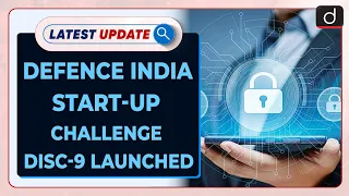 Defence India Start-up Challenge DISC-9 Launched: Latest update | Drishti IAS English