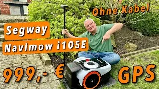 Segway Navimow i105E -  Schluss mit Begrenzungsdraht!  GPS Mähroboter für nur 999,- Euro