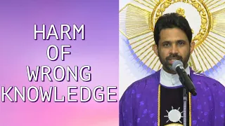 The Harm of wrong knowledge - Fr Antony Parankimalil VC