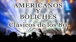AMERICANOS Y BOLICHES Clásicos de los 80' - 80's Music 70's