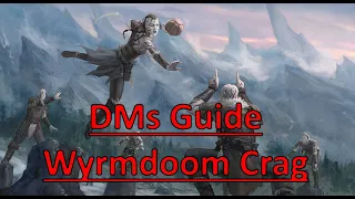 Rime of the Frostmaiden: DMs Guide- Chapter 2 Part 9 Wyrmdoom Crag