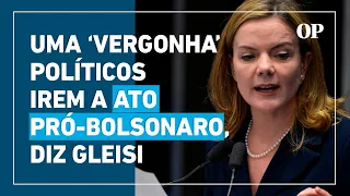 Bolsonaro na Paulista: Gleisi diz que presença de políticos em ato é “uma vergonha”
