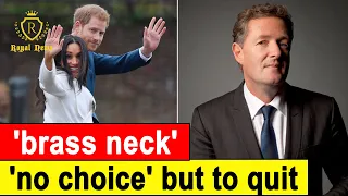 Piers Morgan accuses Prince Harry of having 'brass neck' to claim he had 'no choice' but to quit and