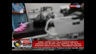 Viral video ng tila pagpapabaya umano ng staff ng ospital sa isang pasyente, iniimbestigahan