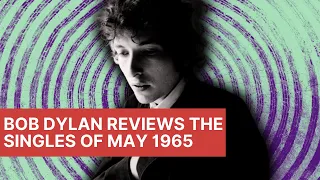 Bob Dylan Reviews the Singles of May 1965