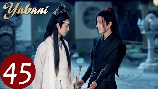 Yabani 45 (Xiao Zhan, Wang Yi Bo, Zoey Meng) | 陈情令 The Untamed