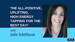 The all positive, uplifting, high energy tapping for the BEST day! EFT/Tapping with Julie Schiffman