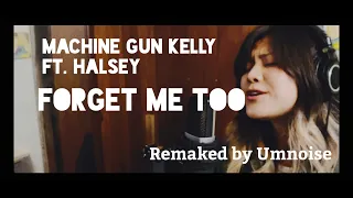 Machine Gun Kelly ft. Halsey - forget me too (Remaked by Umnoise)