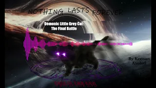 Nothing Lasts Forever - Demonic Little Grey Cat PHASE 4