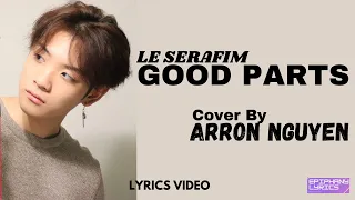 Le Sserafim  -  Good Parts (When the Quality is Bad but I am) (Easy Lirik Terjemahan) Cover by Arron