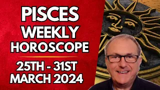 Pisces Horoscope -  Weekly Astrology - from 25th -  31st March 2024
