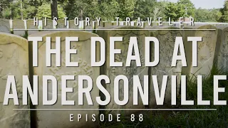 The Dead at Andersonville | History Traveler Episode 88