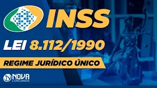 Concurso INSS - Lei 8.112/1990 | Regime Jurídico Único