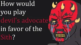 How Would You Play Devils Advocate In Favour Of The Sith?