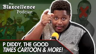 P DIDDY, GOOD TIMES CARTOON & MORE! - THE BLAXCELLENCE