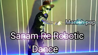 Sanam re // Robotic Dance // By Amazing Dance studio // Manish Pop Ads