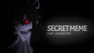Secret Meme || Ft. The Missing Kids || FNAF GachaClub || (READ DESC)