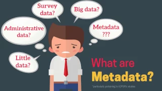 ICPSR 101: What are Metadata (and why are they so important)?