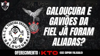 GAVIÕES DA FIEL E GALOUCURA JÁ FORAM ALIADAS? | #Atlético #Corinthians #Futebol