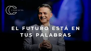 Pastor Cash Luna - El futuro esta en tus palabras | Casa de Dios