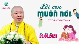 Khóc hết nước mắt với bài giảng LỜI CON MUỐN NÓI - TT. Thích Thiện Thuận (29.08.2023)